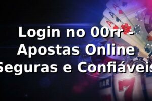 Login no 00rr - Apostas Online Seguras e Confiáveis